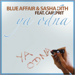 Blue Affair & Sasha Dith Feat. Carlprit - Ya Odna(Axcel Free Mix)