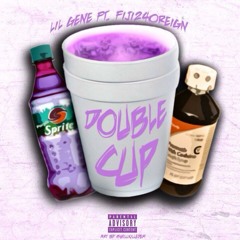 Lil Gene X Double Cup Ft. FIJI24OREIGN