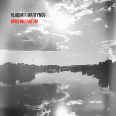 Vladimir Martynov - Opus Prenatum