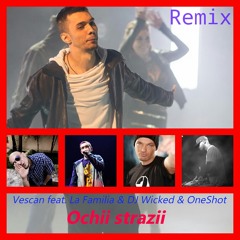 Vescan feat. La Familia & Dj.Wicked & OneShot - Ochii Strazii (Remix)