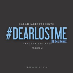 Dear Lost Me Kierra Shead ft DJ Dex Remix