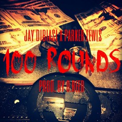 Jay Dibiasi X Parker Lewis - 100 Rounds Prod. By D.Reed