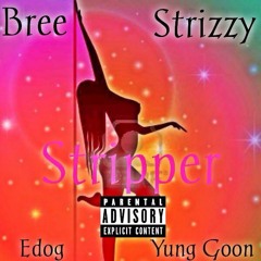 Bree Strizzy - "Stripper"  Feat. ESM & Yung Goon Prod By Marvulus