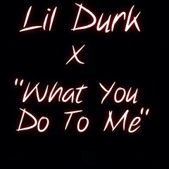 Lil Durk - "What You Do To Me" (Signed To The Streets)