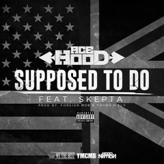 Ace Hood ft. Skepta - Supposed To Do