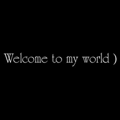 Welcome To My World
