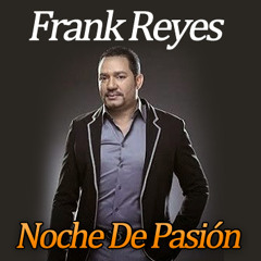 Frank Reyes - Noche De Pasion