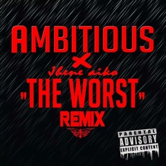 Ambitious - The Worst (Remix)