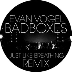 Just Like Breathing X BADBOXES REMIX