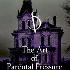 The Art Of Parental Pressure