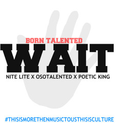 Wait - Nite Lite , Oso Talented , King Poetic (prod.by @_OsoTalented)