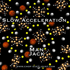 Slow Acceleration - Man Jack (2012)