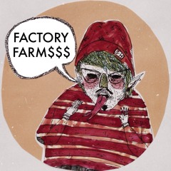 FACTORY FARM$$$