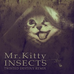 Mr.Kitty - Insects (Remix by Twisted Destiny)