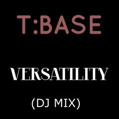 T:Base - Versatility (DJ Mix)