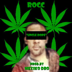 Rocc - Uncle Dope Prod.By MexikoDro