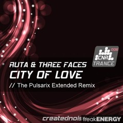 Ruta & Three Faces - City Of Love (The Pulsarix Extended Remix)  - FREE DOWNLOAD !!!
