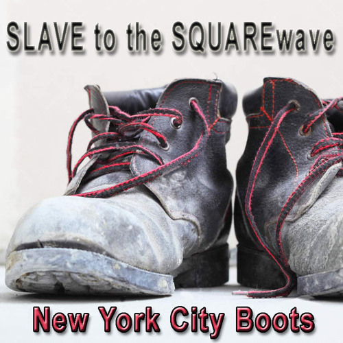 Stream New York City Boots - SLAVE to the SQUAREwave by SLAVE to the  SQUAREwave | Listen online for free on SoundCloud