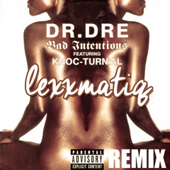 Dr. Dre - Bad Intentions (Lexxmatiq Remix) *FREE DOWNLOAD*