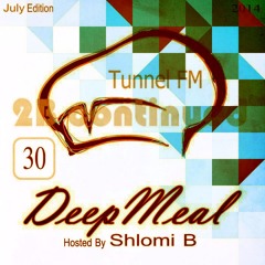 Shlomi B. 'Deep Meal' 030 Tunnel Fm July 25th 2014