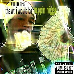 Who thawt you'd be rappin