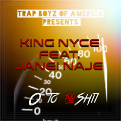0 To 100 Shit - King Nyce Feat. Janei Naje