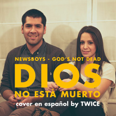 Newsboys - God's not dead (Dios no está muerto) (cover en español by TWICE)