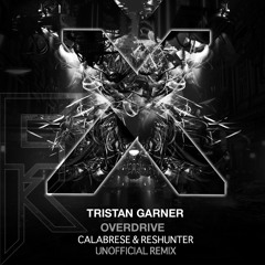 Tristan Garner - Overdrive (Calabrese & Reshunter)[FREE DL]