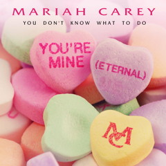 Mariah Carey Vs. Mariah Carey - You don't know what to do / You're Mine (Eternal)