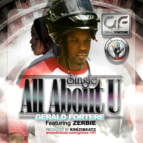 Gerald Fortere - All About U (Feat. Zerbie) Produced By Krézibeatz 2k14.