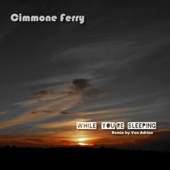 Cimmone Ferry - While You’re Sleeping (Remix V. Adrian)