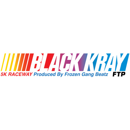 BLACK KRAY - 5K RACEWAY [PROD. BY FROZEN GANG BEATZ]