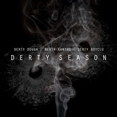 Derty Season (Smoke) [ft. Derty Dough, Derty Ka$tro, Derty BoyClu]