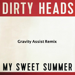 Dirty Heads - My Sweet Summer (Gravity Assist Remix)