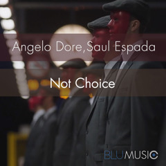 Angelo Dore, Saul Espada - Not Choice - Original Mix