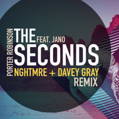 Porter Robinson - The Seconds Ft. Jano (NGHTMRE & Davey Gray Remix) [Free Download]