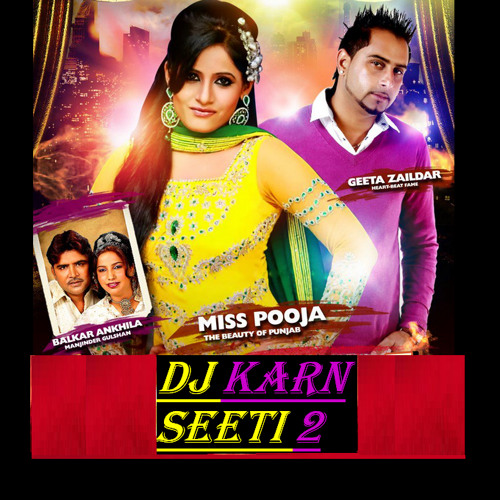 Stream Dj Karn Remix Seeti And Seeti Miss Pooja Geeta Zaildar By Dj Karn Mankarn