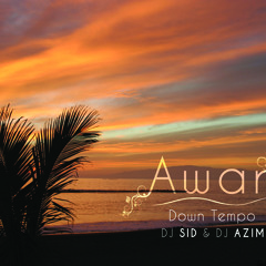 Awari - Down Tempo Mix (Dj Sid & Dj Azim)