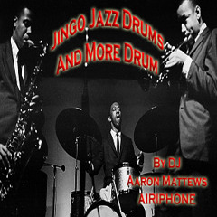 Jingo Jazz Drums And More Drums BY DJ Aaron Matthews AiriPhone
