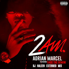 ADRIAN MARCEL FT. SAGE THE GEMINI - 2AM (DJ NALEEN EXTENDED MIX)