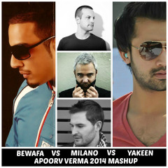 BEWAFA VS MILANO VS YAKEEN - APOORV VERMA 2014 MASHUP