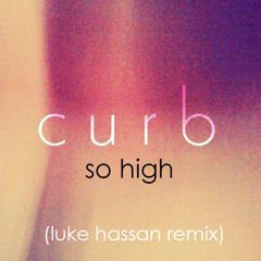 Curb - So High (Luke Hassan Remix) [BBC WM Introducing Radio Rip]