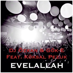 Dj Özkan & Gök-E Feat. Köksal Pezuk - Evelallah (Radio Mix)