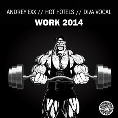 Andrey Exx, Hot Hotels, Diva Vocal - Work 2014 (5prite & DaSoulshaker Remix) [Tiger Records]