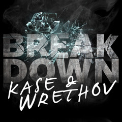 Break Down (Kase And Wrethov)