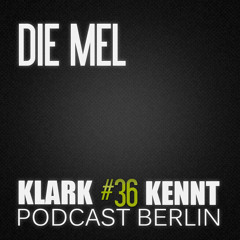 DIE MEL - K K Podcast Berlin #36