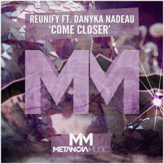 Reunify ft. Danyka Nadeau - Come Closer [Available Now]