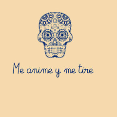 Me anime y me tire
