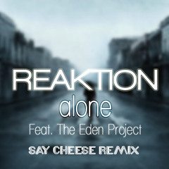 Reaktion Ft. The Eden Project - Alone (Say Cheese Remix)