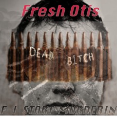 Fresh Otis -If I Start Murdering.....(original)Bunk3r ec